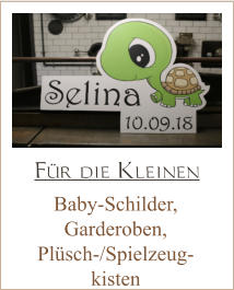 Baby-Schilder, Garderoben, Plüsch-/Spielzeug- kisten Für die Kleinen